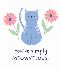 You’re simply meowvelous!