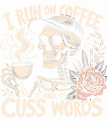 I Run On Coffee and Cuss Words