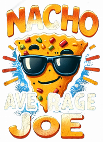 Nacho average Joe