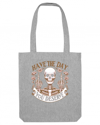 Have the Day You Deserve Heather Grey