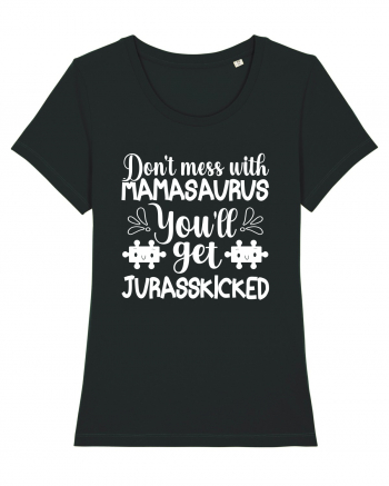 Don't Mess With Mamasaurus You'll Get Jurasskicked Black