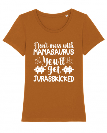 Don't Mess With Mamasaurus You'll Get Jurasskicked Roasted Orange