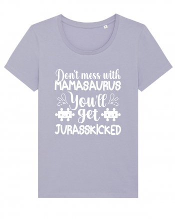 Don't Mess With Mamasaurus You'll Get Jurasskicked Lavender