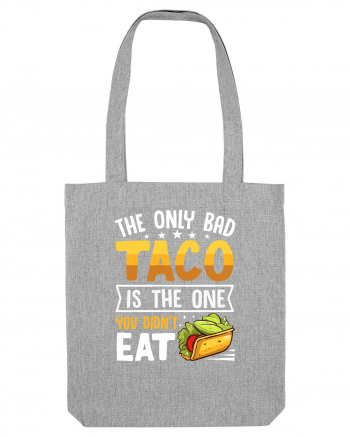 The only bad taco is the one you didn't eat Heather Grey