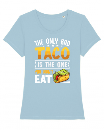 The only bad taco is the one you didn't eat Sky Blue
