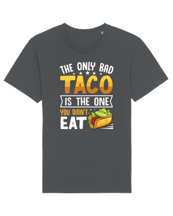 The only bad taco is the one you didn't eat Anthracite