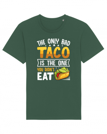 The only bad taco is the one you didn't eat Bottle Green