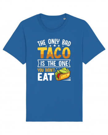 The only bad taco is the one you didn't eat Royal Blue