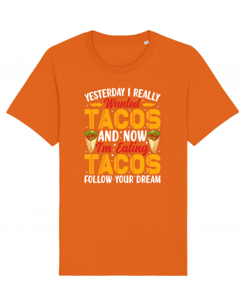 Yesterday I really wanted tacos and now I'm eating tacos follow your dream Bright Orange