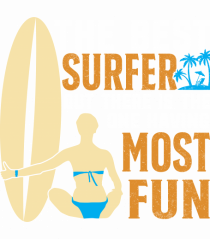 The best surfer, out there is the one having most fun