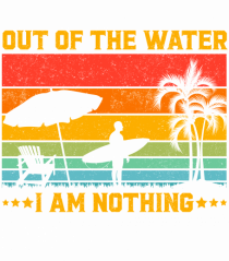 Out of the water, I am nothing