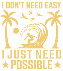 I don't need easy, I just need possible