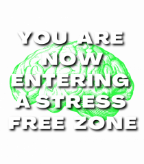 YOU ARE NOW ENTERING A STRESS FREE ZONE