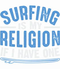 Surfing is my religion, if I have one.