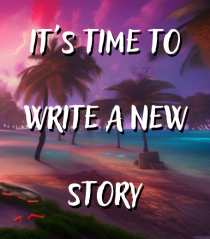 IT S TIME TO WRITE A NEW STORY