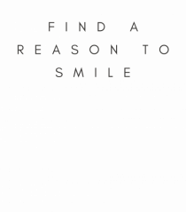 find a reason to smile