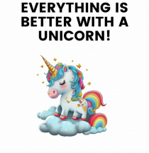 Unicorn dragut mesaj Everything is better with a unicorn!, design 1