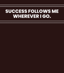 success follows me wherever i go2