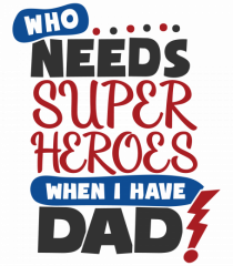 Who Needs Super Heroes When I Have Dad
