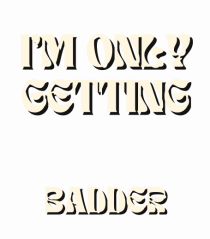 I M ONLY GETTING BADDER