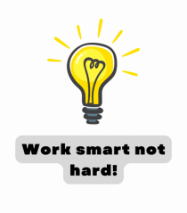 WORK SMART, NOT HARD!