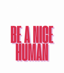 be a nice human