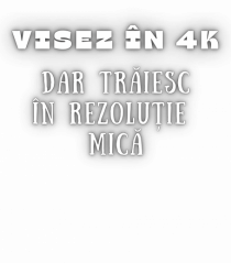 VISEZ ÎN 4K