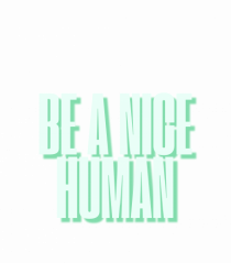 be a nice human