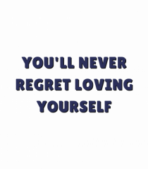 you ll never regret loving yourself