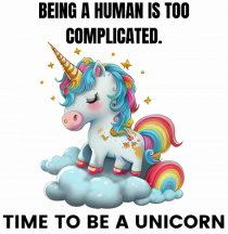 Unicorn Being a human is too complicated. Time to be a unicorn, design 1