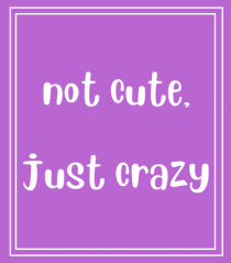 not cute just crazy8