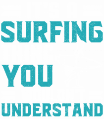 It's A Surfing Thing You Wouldn't Understand