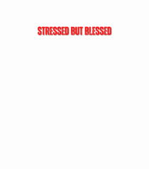 stressed but blessed