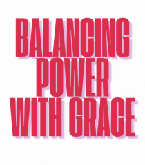 BALANCING POWER WITH GRACE