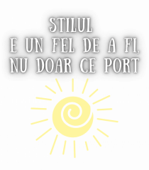 STILUL E UN FEL DE A FI, NU DOAR CE PORT