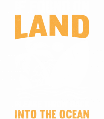  If Found On Land Please Throw Back Into The Ocean