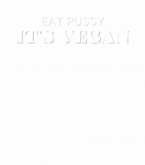 eat pussy it s vegan