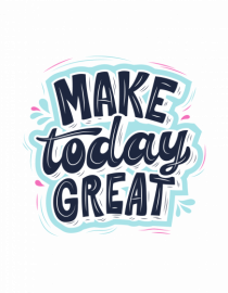 Make today GREAT