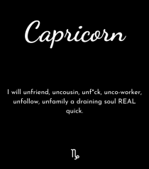 capricorn i will unfriend...