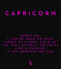 capricorn i can be mean...