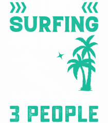 I Like Surfing And Beer And Maybe 3 People