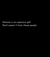 honesty is an expensive...