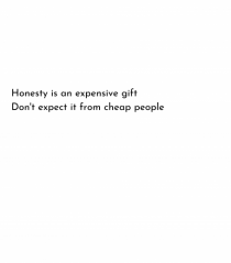 honesty is n expensive gift...