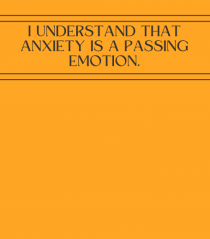 i understand that anxiety is a passing emotion