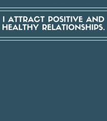 i attract positive and healthy relationships