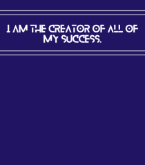 i am the creator of all my success