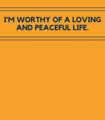 i m worthy of a loving and peaceful life