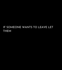 if someone wants to leave let them