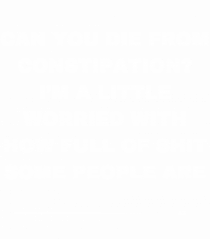 Can you die from constipation?...