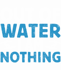 Out of water I am nothing